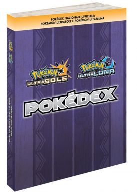 Guida Pokédex: Pokémon Ultra Sole/Pokemon Ultra Luna - Guida Strategica Ufficiale